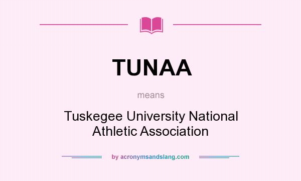 What does TUNAA mean? It stands for Tuskegee University National Athletic Association
