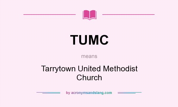 What does TUMC mean? It stands for Tarrytown United Methodist Church