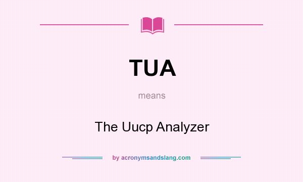 What does TUA mean? It stands for The Uucp Analyzer