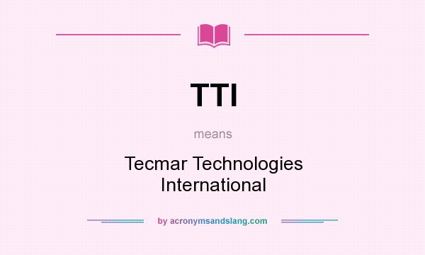 What does TTI mean? It stands for Tecmar Technologies International