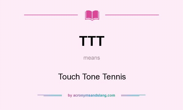 What does TTT mean? It stands for Touch Tone Tennis