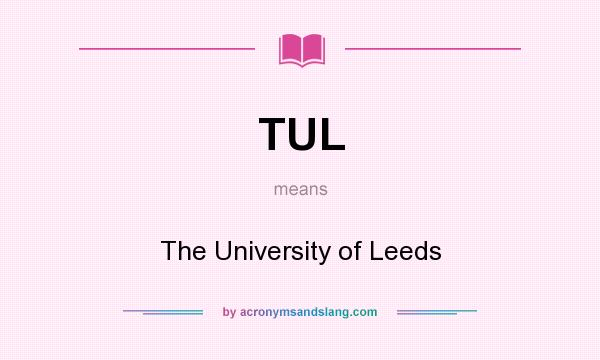 What does TUL mean? It stands for The University of Leeds