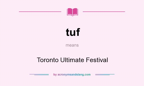 What does tuf mean? It stands for Toronto Ultimate Festival