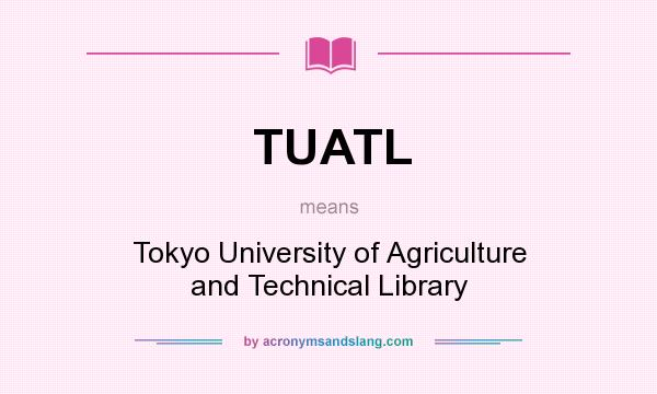 What does TUATL mean? It stands for Tokyo University of Agriculture and Technical Library