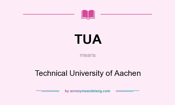 What does TUA mean? It stands for Technical University of Aachen