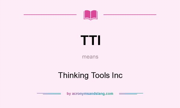 What does TTI mean? It stands for Thinking Tools Inc