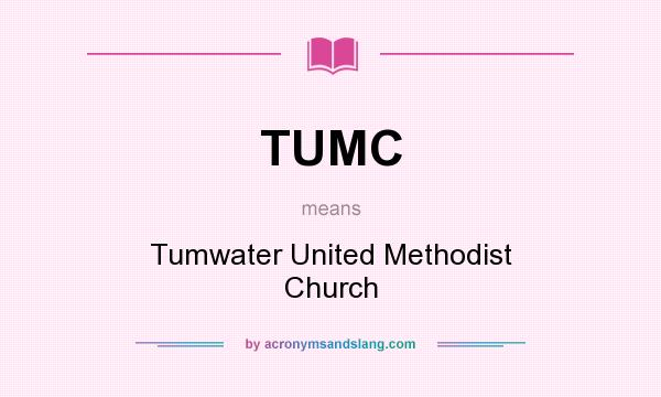 What does TUMC mean? It stands for Tumwater United Methodist Church