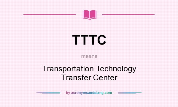 What does TTTC mean? It stands for Transportation Technology Transfer Center