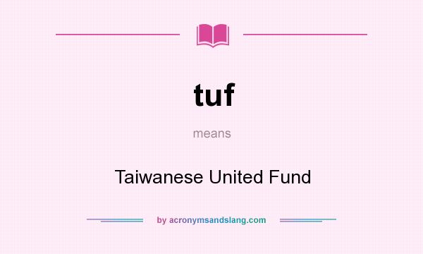 What does tuf mean? It stands for Taiwanese United Fund