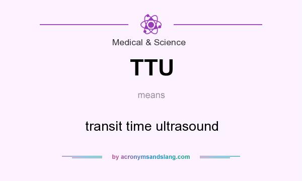 What does TTU mean? It stands for transit time ultrasound