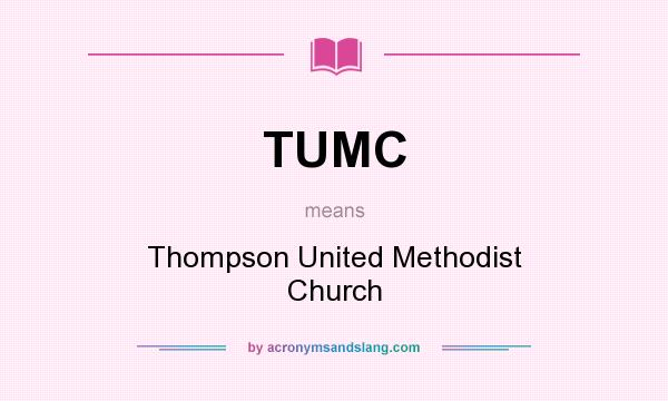 What does TUMC mean? It stands for Thompson United Methodist Church