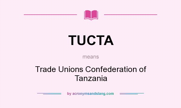 What does TUCTA mean? It stands for Trade Unions Confederation of Tanzania