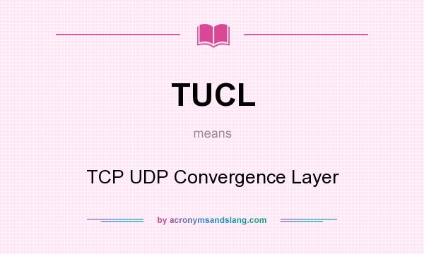 What does TUCL mean? It stands for TCP UDP Convergence Layer