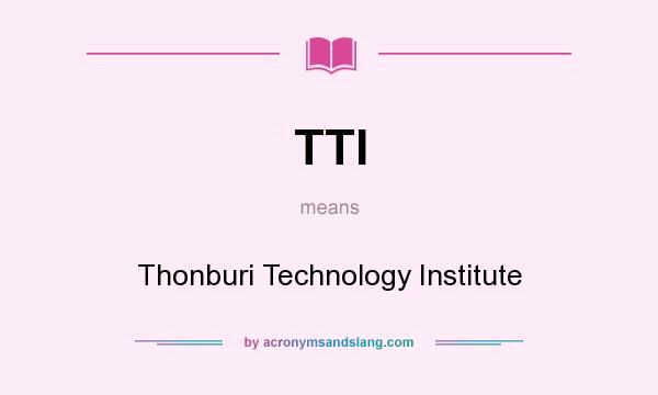 What does TTI mean? It stands for Thonburi Technology Institute