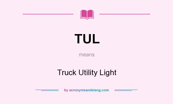 What does TUL mean? It stands for Truck Utility Light