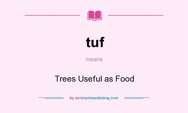 What does tuf mean? It stands for Trees Useful as Food