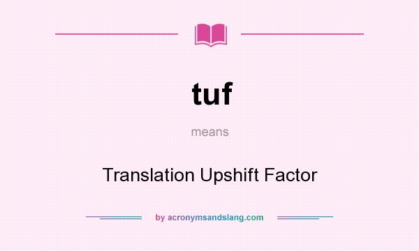 What does tuf mean? It stands for Translation Upshift Factor
