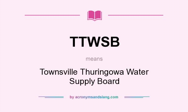 What does TTWSB mean? It stands for Townsville Thuringowa Water Supply Board