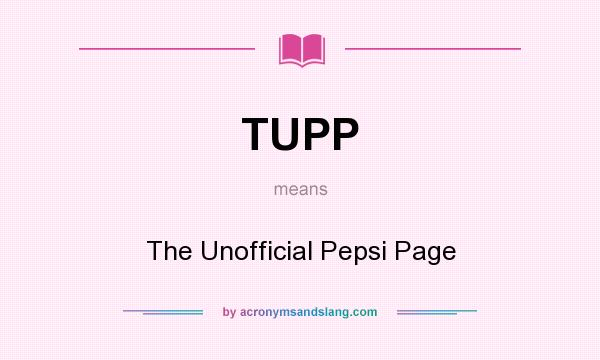 What does TUPP mean? It stands for The Unofficial Pepsi Page