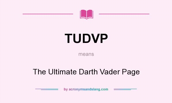 What does TUDVP mean? It stands for The Ultimate Darth Vader Page