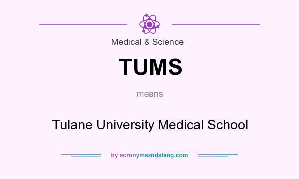 What does TUMS mean? It stands for Tulane University Medical School