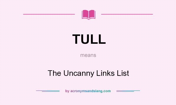 What does TULL mean? It stands for The Uncanny Links List