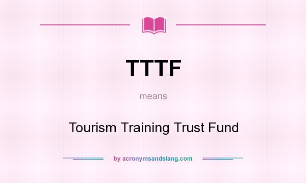 What does TTTF mean? It stands for Tourism Training Trust Fund