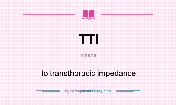 What does TTI mean? It stands for to transthoracic impedance