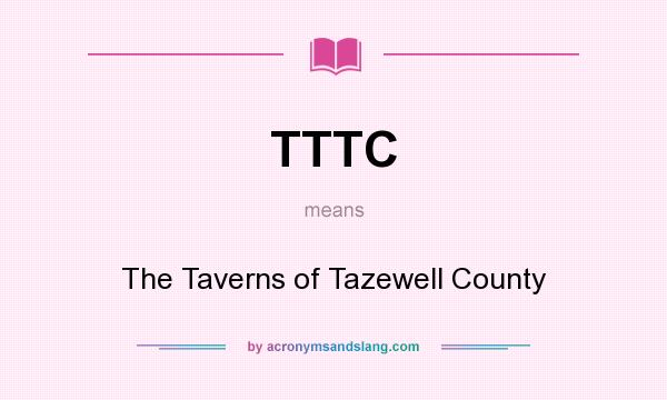 What does TTTC mean? It stands for The Taverns of Tazewell County