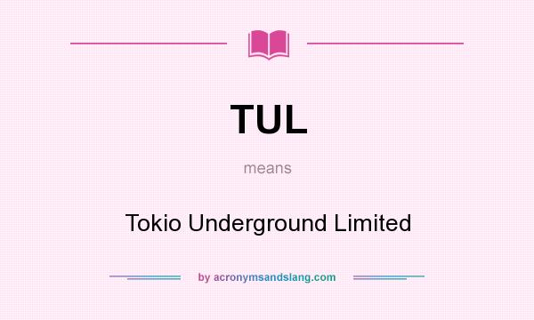 What does TUL mean? It stands for Tokio Underground Limited