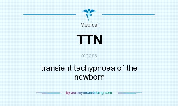 What does TTN mean? It stands for transient tachypnoea of the newborn