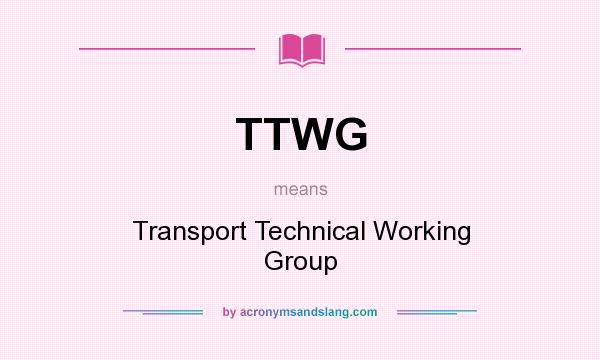 What does TTWG mean? It stands for Transport Technical Working Group
