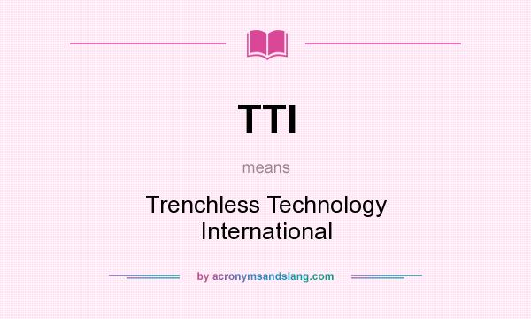 What does TTI mean? It stands for Trenchless Technology International