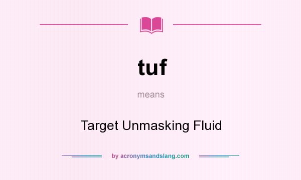 What does tuf mean? It stands for Target Unmasking Fluid