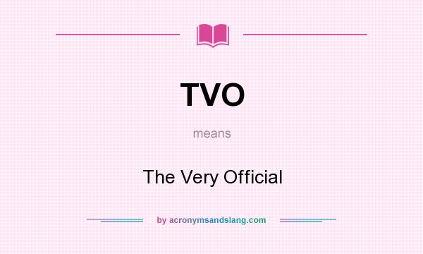 What does TVO mean? It stands for The Very Official