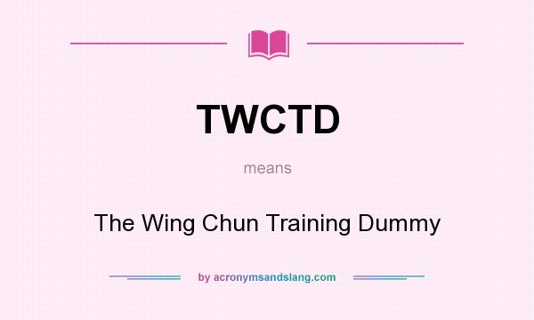 What does TWCTD mean? It stands for The Wing Chun Training Dummy