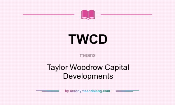 What does TWCD mean? It stands for Taylor Woodrow Capital Developments