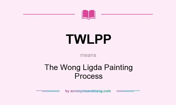 What does TWLPP mean? It stands for The Wong Ligda Painting Process
