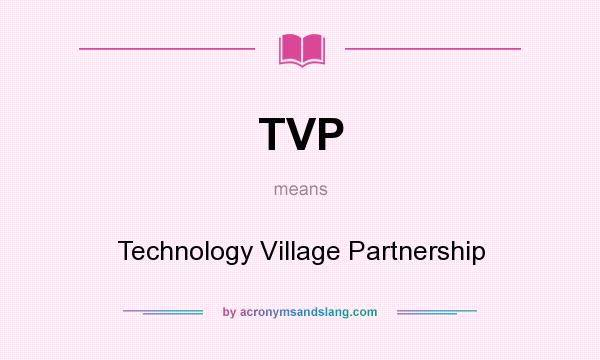What does TVP mean? It stands for Technology Village Partnership