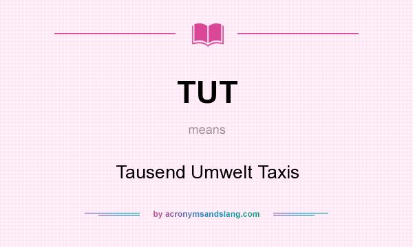 What does TUT mean? It stands for Tausend Umwelt Taxis