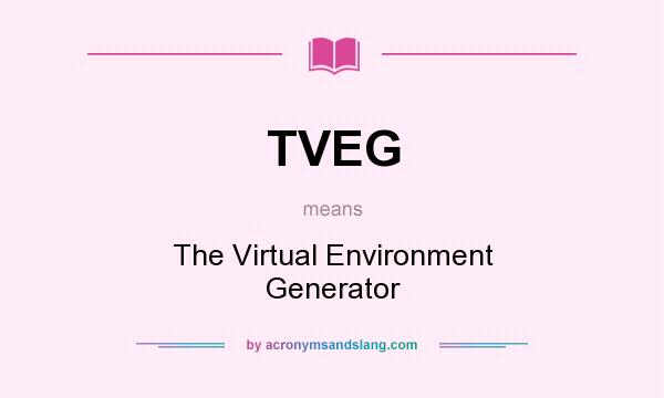 What does TVEG mean? It stands for The Virtual Environment Generator