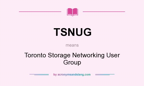 What does TSNUG mean? It stands for Toronto Storage Networking User Group