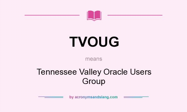 What does TVOUG mean? It stands for Tennessee Valley Oracle Users Group
