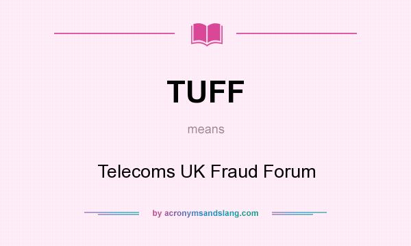 What does TUFF mean? It stands for Telecoms UK Fraud Forum