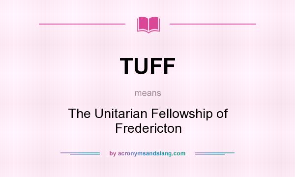 What does TUFF mean? It stands for The Unitarian Fellowship of Fredericton