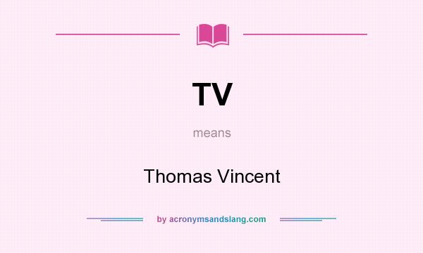 What does TV mean? It stands for Thomas Vincent