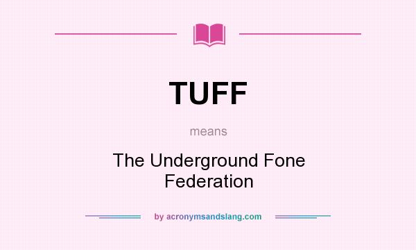 What does TUFF mean? It stands for The Underground Fone Federation