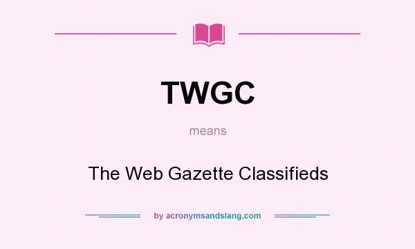 What does TWGC mean? It stands for The Web Gazette Classifieds