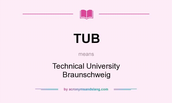 What does TUB mean? It stands for Technical University Braunschweig