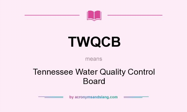 What does TWQCB mean? It stands for Tennessee Water Quality Control Board